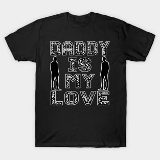 Daddy is my love tee design birthday gift graphic T-Shirt